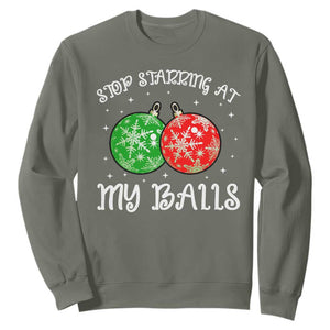 Funny Christmas Sweatshirt Stop Staring At My Balls Funny Dirty Christmas Adult Humor TS10 Military Green Print Your Wear