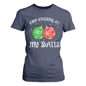 Funny Christmas T Shirt For Women Stop Staring At My Balls Funny Dirty Christmas Adult Humor TS10 Navy Print Your Wear