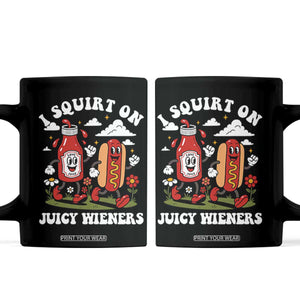 I Squirt On Juicy Wieners Coffee Mug Inappropriate Raunchy Humor TS10 Black Print Your Wear