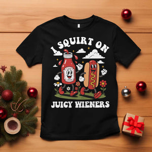 I Squirt On Juicy Wieners T Shirt Inappropriate Raunchy Humor TS10 Black Print Your Wear