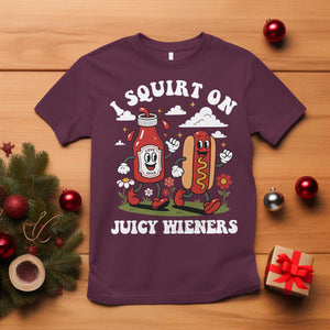 I Squirt On Juicy Wieners T Shirt Inappropriate Raunchy Humor TS10 Maroon Print Your Wear