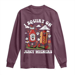 I Squirt On Juicy Wieners Long Sleeve Shirt Inappropriate Raunchy Humor TS10 Maroon Print Your Wear