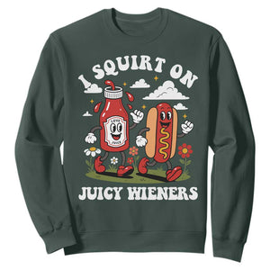 I Squirt On Juicy Wieners Sweatshirt Inappropriate Raunchy Humor TS10 Dark Forest Green Print Your Wear