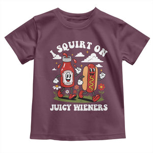I Squirt On Juicy Wieners Toddler T Shirt Inappropriate Raunchy Humor TS10 Maroon Print Your Wear