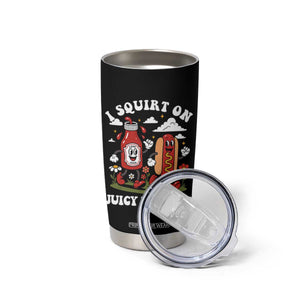 I Squirt On Juicy Wieners Tumbler Cup Inappropriate Raunchy Humor TS10 Print Your Wear