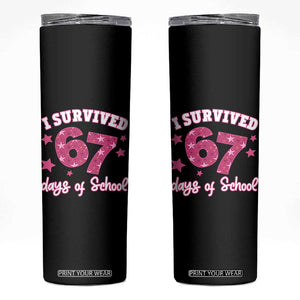 I Survived 67 Days Of School Skinny Tumbler Funny Six Seven Teachers Students Meme Pink TS10 Black Print Your Wear
