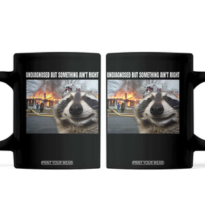 Raccoon Meme Coffee Mug Undiagnosed But Something Aint Right TS10 Black Print Your Wear