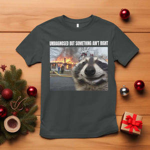 Raccoon Meme T Shirt Undiagnosed But Something Aint Right TS10 Dark Heather Print Your Wear