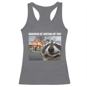 Raccoon Meme Racerback Tank Top Undiagnosed But Something Aint Right TS10 Charcoal Print Your Wear
