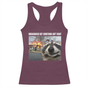 Raccoon Meme Racerback Tank Top Undiagnosed But Something Aint Right TS10 Maroon Print Your Wear