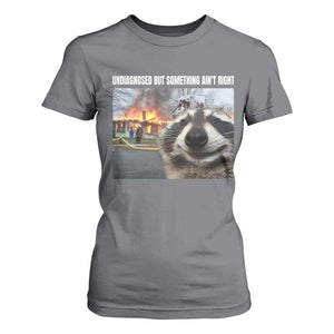 Raccoon Meme T Shirt For Women Undiagnosed But Something Aint Right TS10 Charcoal Print Your Wear