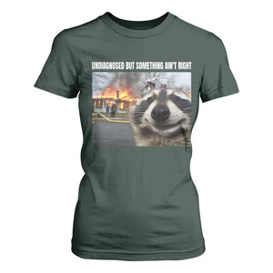 Raccoon Meme T Shirt For Women Undiagnosed But Something Aint Right TS10 Dark Forest Green Print Your Wear