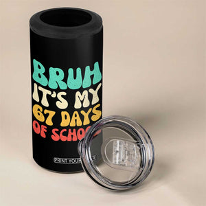 Bruh 67 Days Of School 4 in 1 Can Cooler Tumbler Funny Six Seven Meme Teacher Student 67th Day TS10 Print Your Wear