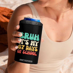 Bruh 67 Days Of School 4 in 1 Can Cooler Tumbler Funny Six Seven Meme Teacher Student 67th Day TS10 Print Your Wear