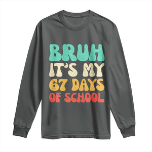 Bruh 67 Days Of School Long Sleeve Shirt Funny Six Seven Meme Teacher Student 67th Day TS10 Dark Heather Print Your Wear