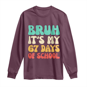 Bruh 67 Days Of School Long Sleeve Shirt Funny Six Seven Meme Teacher Student 67th Day TS10 Maroon Print Your Wear