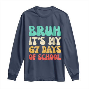Bruh 67 Days Of School Long Sleeve Shirt Funny Six Seven Meme Teacher Student 67th Day TS10 Navy Print Your Wear