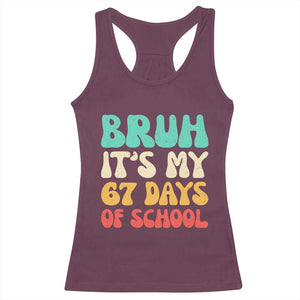 Bruh 67 Days Of School Racerback Tank Top Funny Six Seven Meme Teacher Student 67th Day TS10 Maroon Print Your Wear
