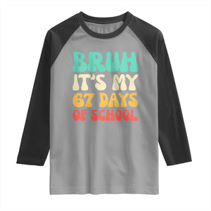 Bruh 67 Days Of School Raglan Shirt Funny Six Seven Meme Teacher Student 67th Day TS10 Sport Gray Black Print Your Wear
