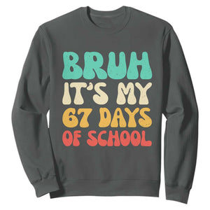 Bruh 67 Days Of School Sweatshirt Funny Six Seven Meme Teacher Student 67th Day TS10 Dark Heather Print Your Wear