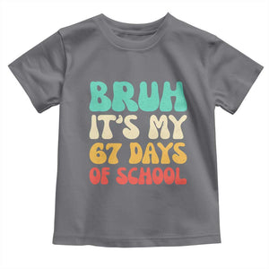 Bruh 67 Days Of School Toddler T Shirt Funny Six Seven Meme Teacher Student 67th Day TS10 Charcoal Print Your Wear