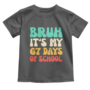 Bruh 67 Days Of School Toddler T Shirt Funny Six Seven Meme Teacher Student 67th Day TS10 Dark Heather Print Your Wear