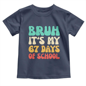 Bruh 67 Days Of School Toddler T Shirt Funny Six Seven Meme Teacher Student 67th Day TS10 Navy Print Your Wear