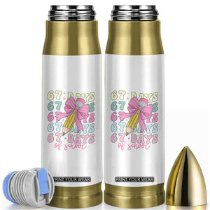 67 Days of School Coquette Bow Bullet Tumbler Funny Six Seven Meme 67th Day Teacher Student TS10 White Print Your Wear