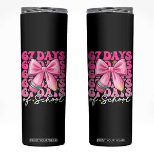 67 Days Of School Girls Coquette Bow Skinny Tumbler Funny Six Seven Meme 67th Day TS10 Black Print Your Wear