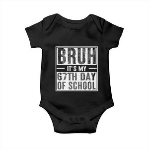 Bruh It's My 67th Day Of School Baby Onesie Funny Six Seven Meme Boys 67 Days TS10 Black Print Your Wear