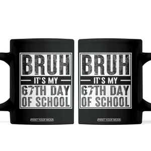 Bruh It's My 67th Day Of School Coffee Mug Funny Six Seven Meme Boys 67 Days TS10 Black Print Your Wear