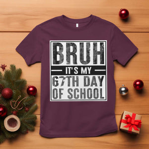 Bruh It's My 67th Day Of School T Shirt Funny Six Seven Meme Boys 67 Days TS10 Maroon Print Your Wear