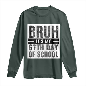Bruh It's My 67th Day Of School Long Sleeve Shirt Funny Six Seven Meme Boys 67 Days TS10 Dark Forest Green Print Your Wear