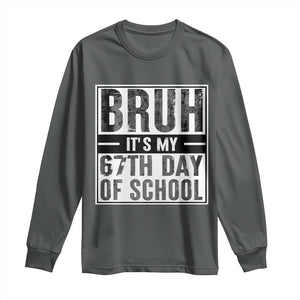 Bruh It's My 67th Day Of School Long Sleeve Shirt Funny Six Seven Meme Boys 67 Days TS10 Dark Heather Print Your Wear