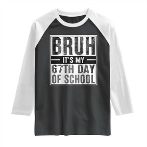 Bruh It's My 67th Day Of School Raglan Shirt Funny Six Seven Meme Boys 67 Days TS10 Black White Print Your Wear