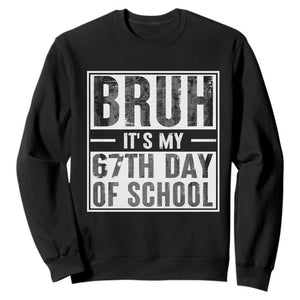 Bruh It's My 67th Day Of School Sweatshirt Funny Six Seven Meme Boys 67 Days TS10 Black Print Your Wear