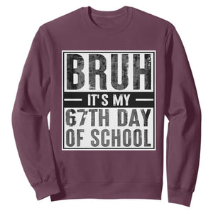 Bruh It's My 67th Day Of School Sweatshirt Funny Six Seven Meme Boys 67 Days TS10 Maroon Print Your Wear