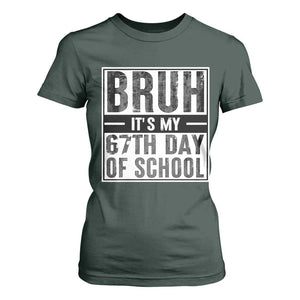 Bruh It's My 67th Day Of School T Shirt For Women Funny Six Seven Meme Boys 67 Days TS10 Dark Forest Green Print Your Wear
