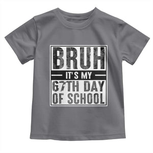 Bruh It's My 67th Day Of School Toddler T Shirt Funny Six Seven Meme Boys 67 Days TS10 Charcoal Print Your Wear
