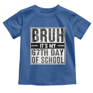 Bruh It's My 67th Day Of School Toddler T Shirt Funny Six Seven Meme Boys 67 Days TS10 Royal Blue Print Your Wear