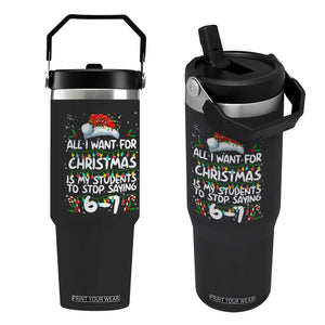 Funny Teacher Christmas 67 Flip Straw Tumbler Students Stop Saying 6-7 Six Seven TS10 One Size: 30 oz Black Print Your Wear