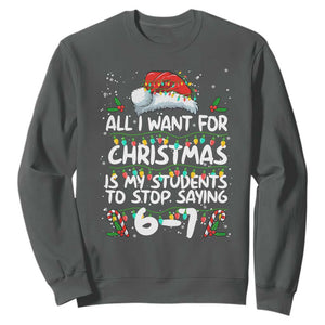 Funny Teacher Christmas 67 Sweatshirt Students Stop Saying 6-7 Six Seven TS10 Dark Heather Print Your Wear