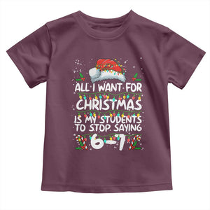 Funny Teacher Christmas 67 Toddler T Shirt Students Stop Saying 6-7 Six Seven TS10 Maroon Print Your Wear