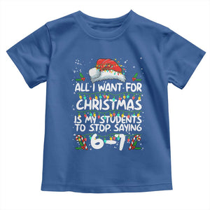 Funny Teacher Christmas 67 Toddler T Shirt Students Stop Saying 6-7 Six Seven TS10 Royal Blue Print Your Wear