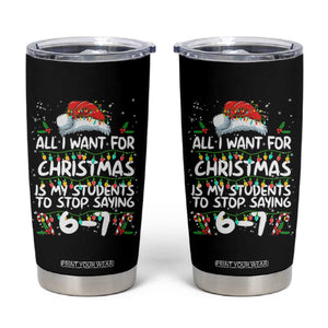 Funny Teacher Christmas 67 Tumbler Cup Students Stop Saying 6-7 Six Seven TS10 Black Print Your Wear