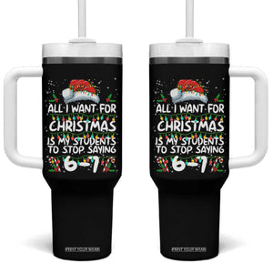 Funny Teacher Christmas 67 Tumbler With Handle Students Stop Saying 6-7 Six Seven TS10 One Size: 40 oz Black Print Your Wear