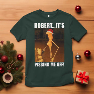 Marcus The Worm Christmas T Shirt Robert Its Pissing Me Off Xmas Meme TS10 Dark Forest Green Print Your Wear