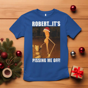 Marcus The Worm Christmas T Shirt Robert Its Pissing Me Off Xmas Meme TS10 Royal Blue Print Your Wear