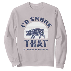 BBQ Sweatshirt I'd Smoke That Straight Up Southern Pork Cuts Grilling TS10 Ice Gray Print Your Wear