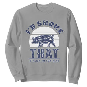 BBQ Sweatshirt I'd Smoke That Straight Up Southern Pork Cuts Grilling TS10 Sport Gray Print Your Wear